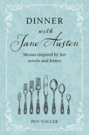 Dinner with Jane Austen - Pen Vogler