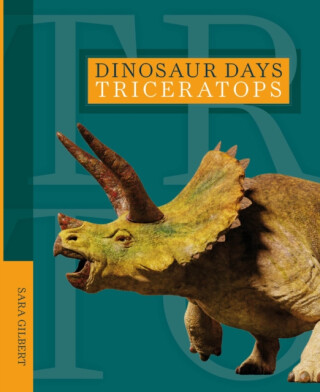 Dinosaur Days: Triceratops - Sara Gilbert