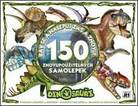 Bav se a nalepuj zas a znovu! - Dinosauři - 150 znovupoužitelných samolepek - kolektiv autorů