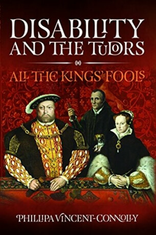 Disability and the Tudors - Phillipa Vincent Connolly