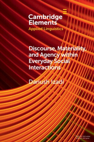 Discourse, Materiality, and Agency within Everyday Social Interactions - Izadi Dariush