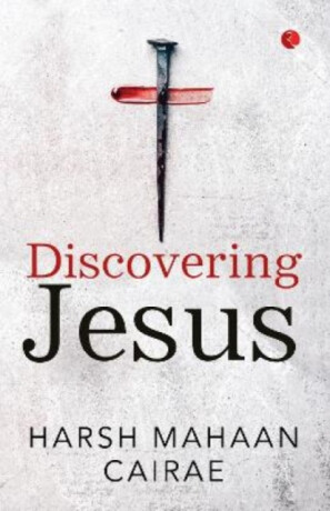Discovering Jesus - Harsh Mahaan Cairae