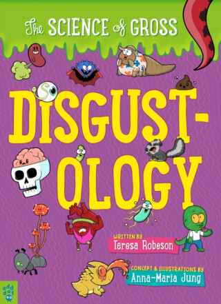 Disgustology: The Science of Gross - Teresa Robeson