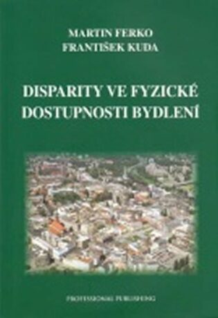 Disparity ve fyzické dostupnosti bydlení - Martin Berko,František Kuda