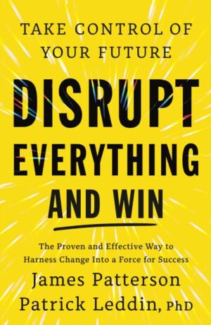 Disrupt Everything - James Patterson