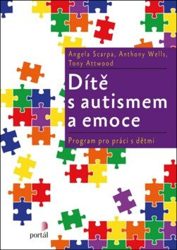 Dítě s autismem a emoce - Angela Scarpa,Anthony Wells,Tony Attwood