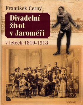 Divadelní život v Jaroměři v letech 1819-1918 - František Černý