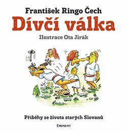 Dívčí válka - Příběhy ze života starých Slovanů - František Ringo Čech,Ota Jirák