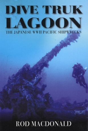 Dive Truk Lagoon, second edition - Rod Macdonald