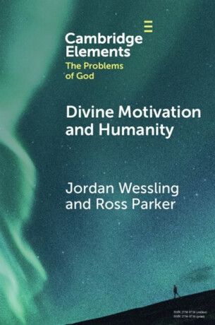 Divine Motivation and Humanity - Jordan  Wessling,Ross  Parker