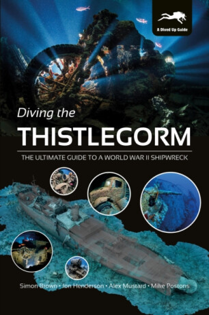 Diving the Thistlegorm - Simon Brown,Alex Mustard,Mike Postons,Jon Henderson