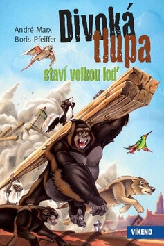Divoká tlupa staví velkou loď - André Marx,Boris Pfeiffer