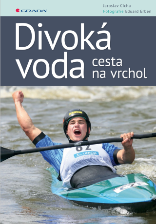 Divoká voda - cesta na vrchol - Eduard Erben,Jaroslav Cícha