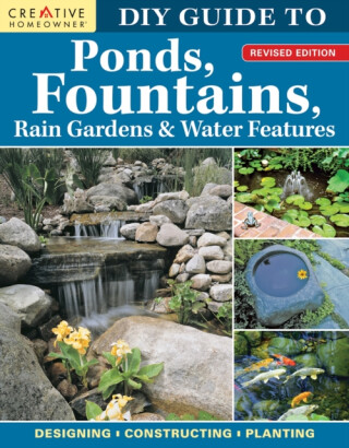 DIY Guide to Ponds, Fountains, Rain Gardens & Water Features, Revised Edition - 