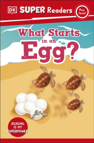 DK Super Readers Pre-Level What Starts in an Egg? - DK