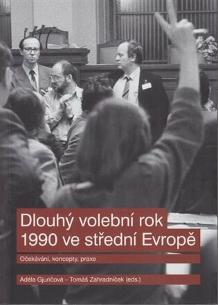 Dlouhý volební rok 1990 ve střední Evropě - Tomáš Zahradníček,Adéla Gjuričová
