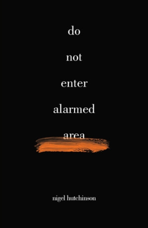 Do Not Enter Alarmed Area - Nigel Hutchinson