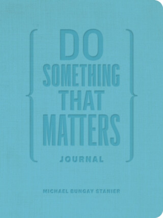 Do Something That Matters Journal - Michael Bungay Stanier
