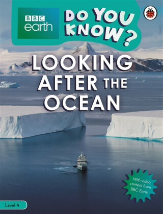 Do You Know? Level 4 â€“ BBC Earth Looking After the Ocean - Ladybird