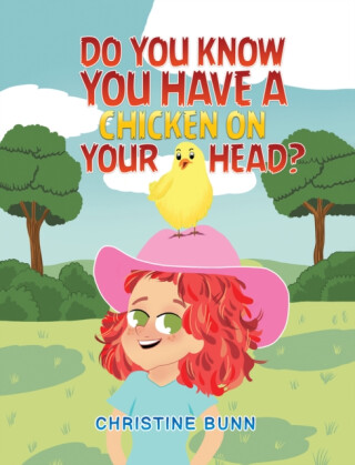 Do You Know You Have a Chicken on Your Head? - Christine Bunn