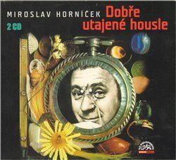 Horníček Miroslav - Dobře utajené housle 2CD, mluvené slovo - Miroslav Horníček