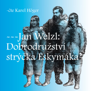 Dobrodružství strýčka Eskymáka - Jan Eskymo Welzl