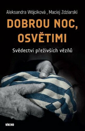 Dobrou noc, Osvětimi - Svědectví přeživších vězňů (poškozená) - Wójciková Aleksandra,Zdziarski Maciej