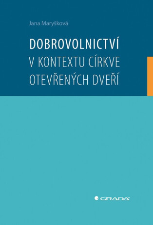 Dobrovolnictví v kontextu církve otevřených dveří - Jana Maryšková
