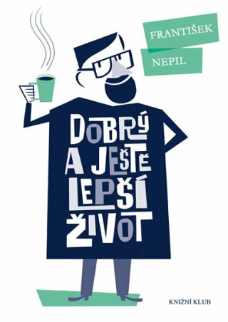 Dobrý a ještě lepší život - František Nepil