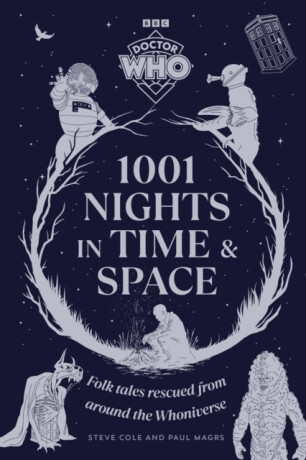 Doctor Who: 1001 Nights in Time and Space - Paul Magrs,Steve Cole