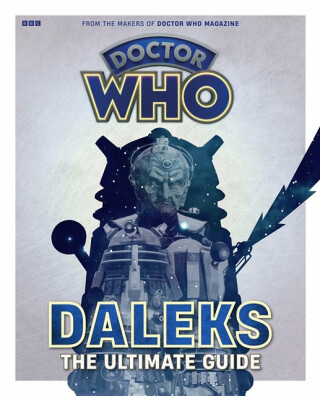 Doctor Who: Daleks - The Ultimate Guide - 