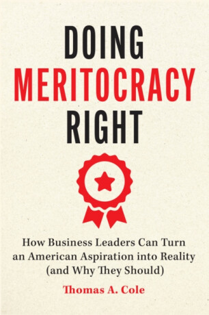 Doing Meritocracy Right - Thomas A. Cole