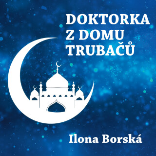 Doktorka z domu trubačů - Ilona Borská