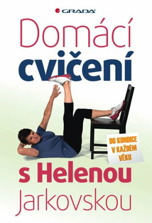 Domácí cvičení s Helenou Jarkovskou - Do kondice v každém věku - Helena Jarkovská,Markéta Jarkovská