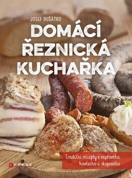 Domácí řeznická kuchařka - Josef Dušátko