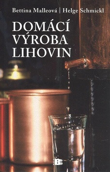 Domácí výroba lihovin - Helge Schmicklová; Bettina Malleová