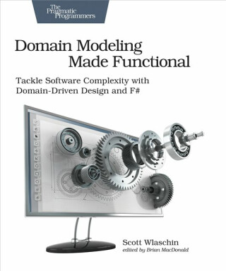 Domain Modeling Made Functional : Pragmatic Programmers - Scott Wlaschin