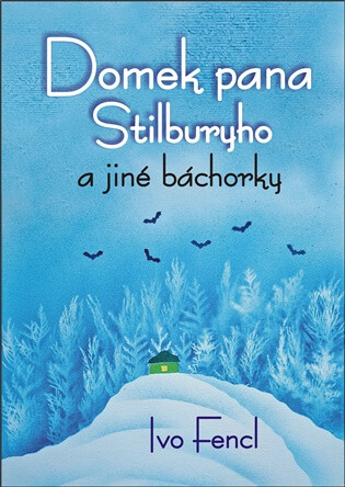 Domek pana Stilburyho a jiné báchorky - Ivo Fencl