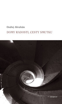 Domy radosti, cesty smutku - Ondřej Abrahám