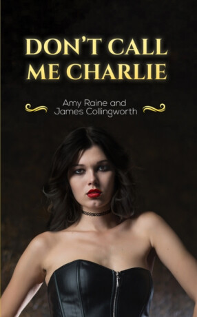 Don't Call Me Charlie - Amy Raine,James Collingworth