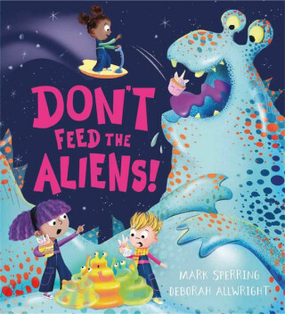 Don't Feed the Aliens! - Mark Sperring