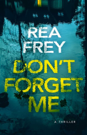 Don't Forget Me - Rea Frey