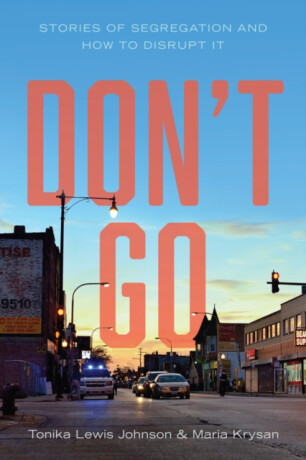 Don't Go â€“ Stories of Segregation and How to Disrupt It - Maria Krysan,Tonika Lewis Johnson