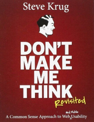 Don't Make Me Think, Revisited - Steve Krug