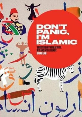 Don t Panic, I m Islamic: How to Stop Worrying and Learn to Love the Alien Next Door - kolektiv autorů