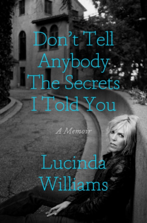 Don't Tell Anybody the Secrets I Told You - Williams Lucinda