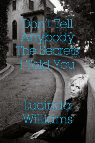 Don't Tell Anybody the Secrets I Told You - Williams Lucinda