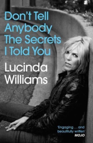 Don't Tell Anybody the Secrets I Told You - Williams Lucinda