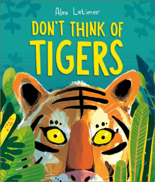 Don't Think of Tigers - Alex Latimer