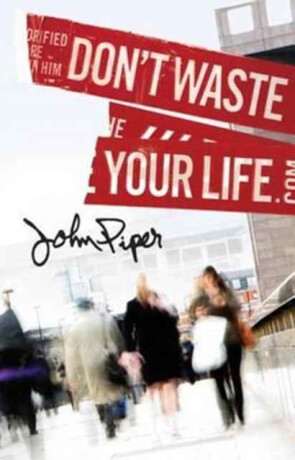 Don`t Waste Your Life (Pack of 25) - John Piper